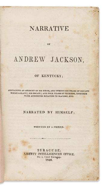 (SLAVERY & ABOLITION.) Narrative of Andrew Jackson, of Kentucky; Containing . . . Twenty-Six Years of his Life while a Slave.